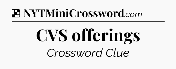 Solution: CVS offerings - NYT Crossword