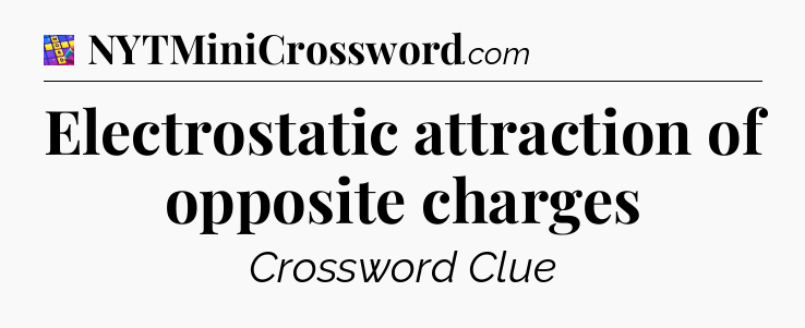 Electrostatic attraction of opposite charges Codycross