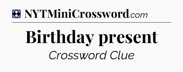 Solution: Birthday present - NYT Mini Crossword