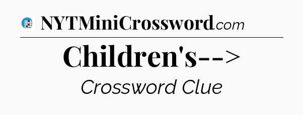 Children's--> Crossword Clue