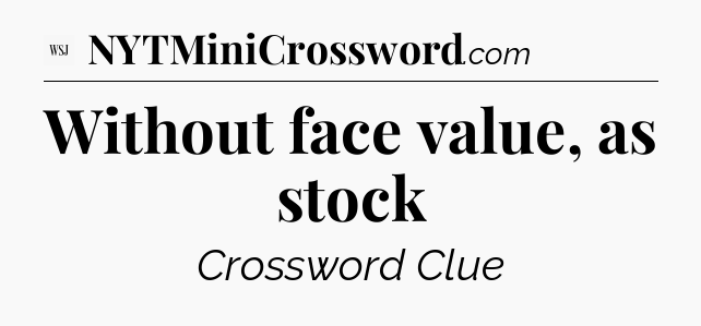 Without face value, as stock - WSJ Crossword