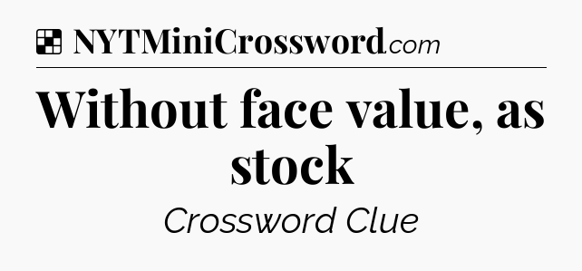 Solution: Without face value, as stock - NYT Crossword