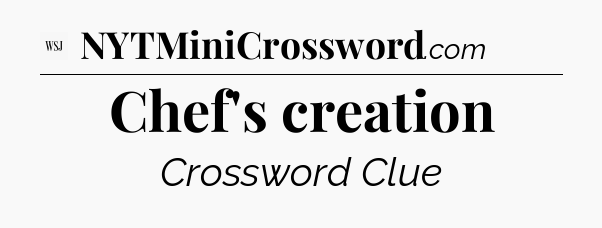 Chef's creation - WSJ Crossword