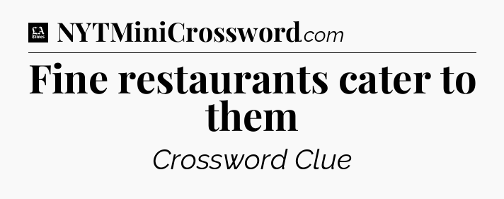 Fine restaurants cater to them - LA Times Crossword