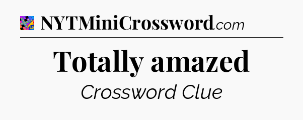 Totally amazed Crossword Clue