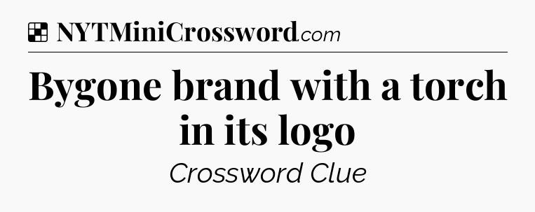 Solution: Bygone brand with a torch in its logo - NYT Crossword