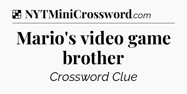 Solution: Mario's video game brother - NYT Crossword