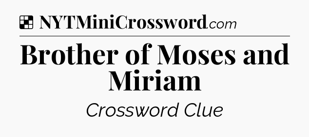 Solution: Brother of Moses and Miriam - NYT Crossword