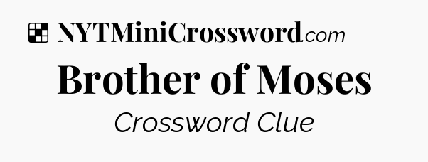 Solution: Brother of Moses - NYT Crossword
