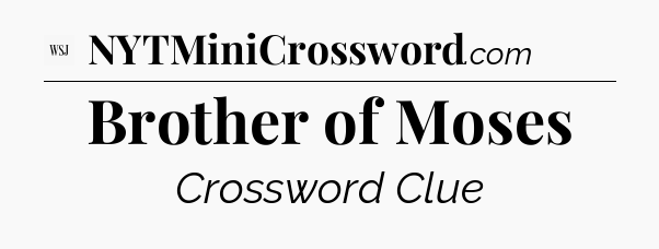 Brother of Moses - WSJ Crossword