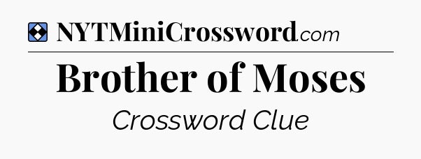 Solution: Brother of Moses - NYT Mini Crossword