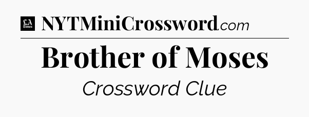 Brother of Moses - LA Times Crossword