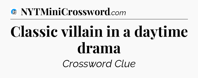 Classic villain in a daytime drama Crossword Clue