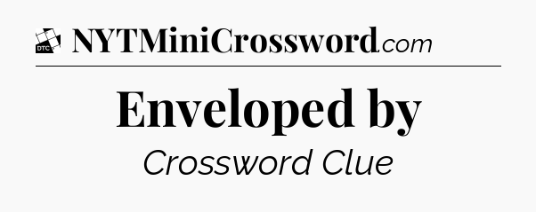 Enveloped by - Daily Themed Mini Crossword