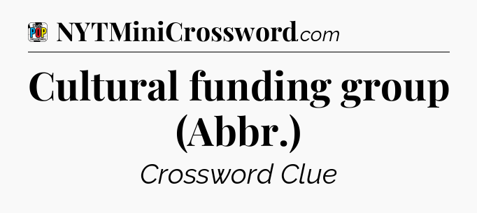 Cultural funding group (Abbr.) Crossword Clue