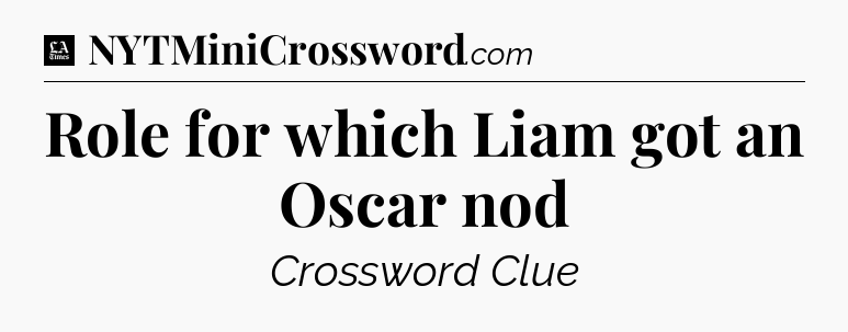 Role for which Liam got an Oscar nod - LA Times Crossword