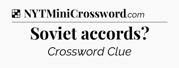Solution: Soviet accords - NYT Crossword