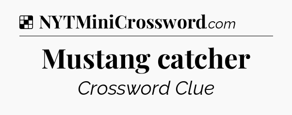 Solution: Mustang catcher - NYT Crossword
