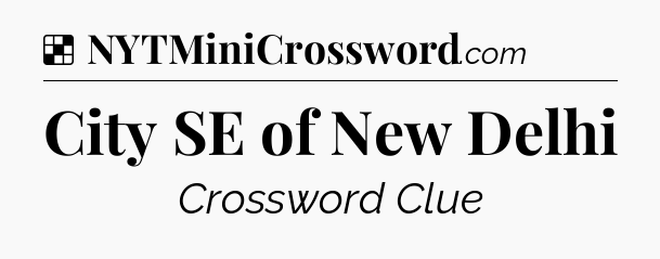 Solution: City SE of New Delhi - NYT Crossword