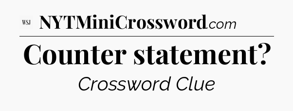 Counter statement - WSJ Crossword