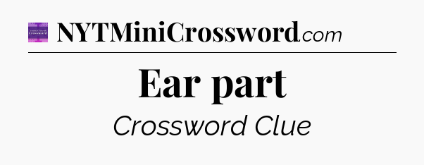 Ear part - Thomas Joseph Crossword