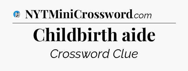 Childbirth aide Crossword Clue