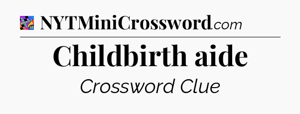 Childbirth aide Crossword Clue