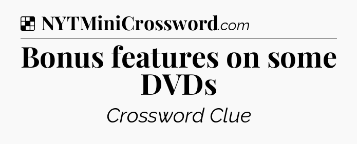 Solution: Bonus features on some DVDs - NYT Crossword