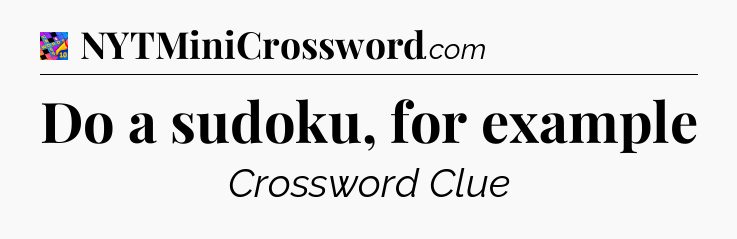 Do a sudoku, for example Crossword Clue