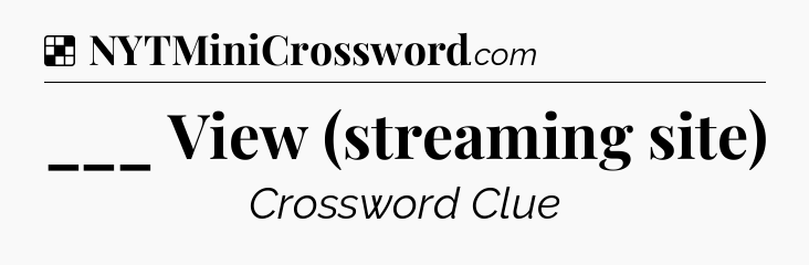Solution: ___ View (streaming site) - NYT Crossword