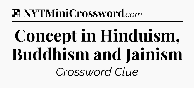 Solution: Concept in Hinduism, Buddhism and Jainism - NYT Crossword