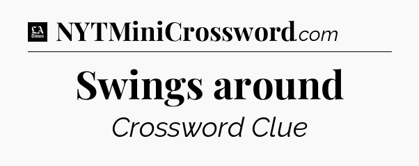 Swings around - LA Times Crossword