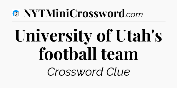 University of Utah's football team Crossword Clue