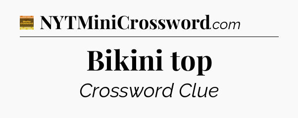 Bikini top crossword clue Eugene Sheffer