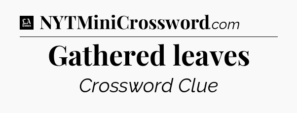 Gathered leaves - LA Times Crossword