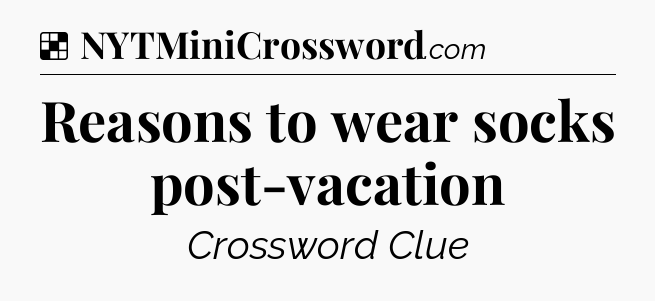 Solution: Reasons to wear socks post-vacation - NYT Crossword