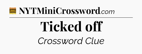 Ticked off - Eugene Sheffer Crossword