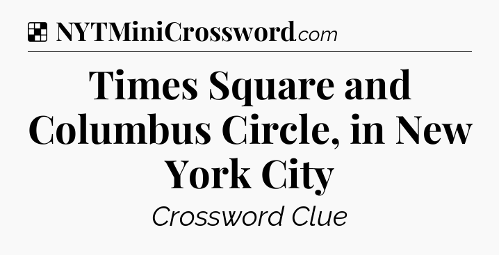 Solution: Times Square and Columbus Circle, in New York City - NYT Crossword