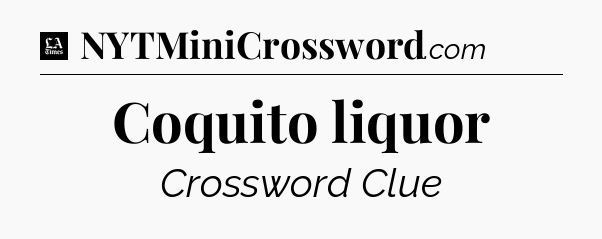 Coquito liquor - LA Times Crossword