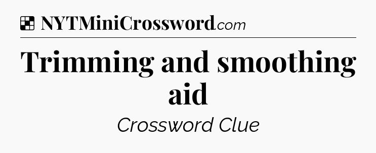 Solution: Trimming and smoothing aid - NYT Crossword