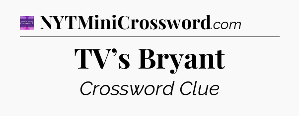 TV’s Bryant - Thomas Joseph Crossword