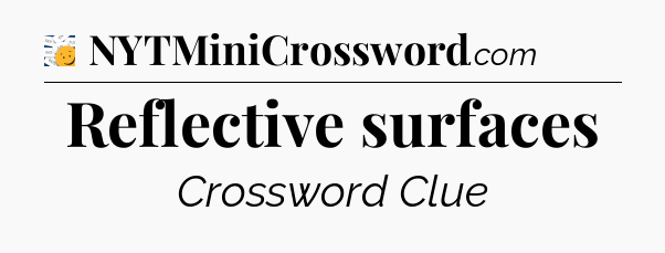 Reflective surfaces - 7 Little Words