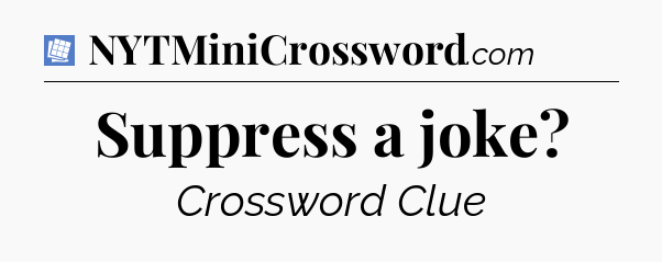 Suppress a joke Puzzle Page Crossword Clue