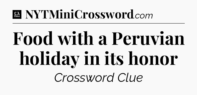 Food with a Peruvian holiday in its honor - LA Times Crossword
