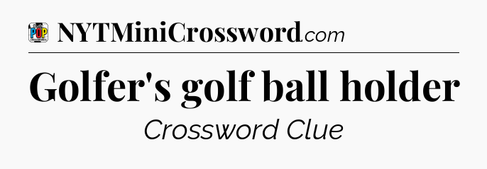 Golfer's golf ball holder Crossword Clue