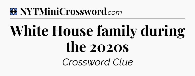 Solution: White House family during the 2020s - NYT Mini Crossword