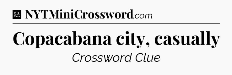 Copacabana city, casually - LA Times Crossword