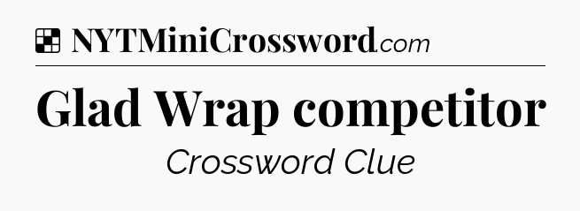 Solution: Glad Wrap competitor - NYT Crossword