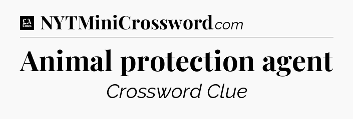 Animal protection agent - LA Times Crossword