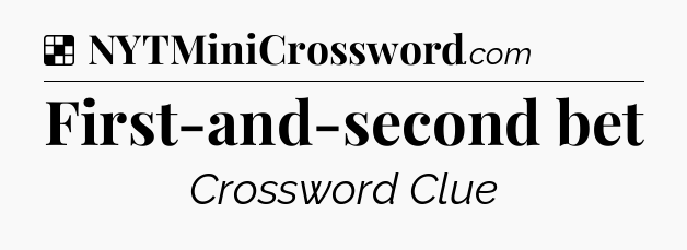 Solution: First-and-second bet - NYT Crossword